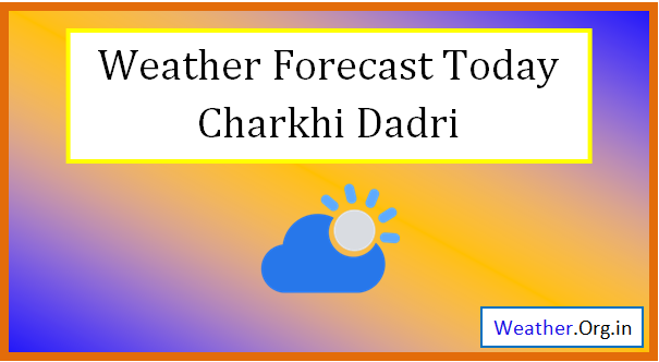 charkhi dadri weather today